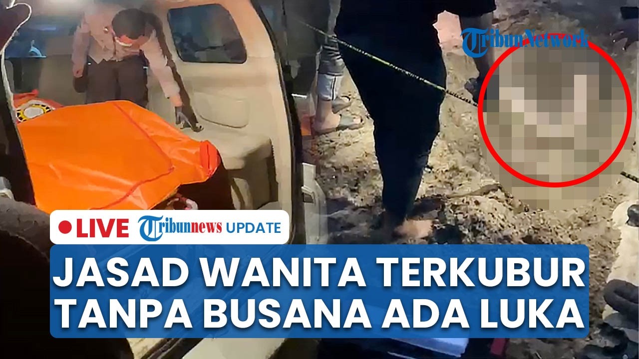 LIVE: Jasad Wanita Bertato Ditemukan Terkubur Tanpa Busana di Lingga Kepri, Ada Luka Lebam di Tubuh