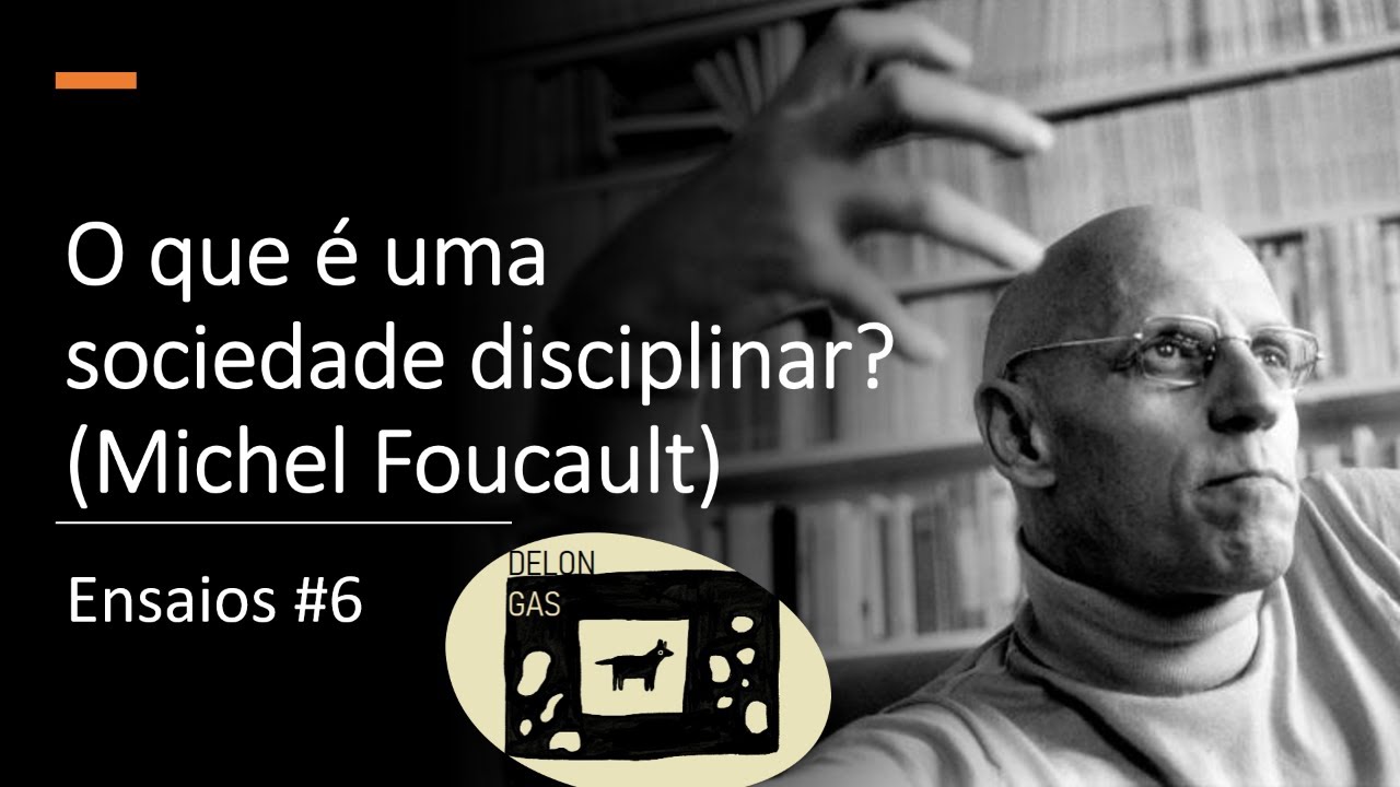 O que é uma sociedade disciplinar? (Michel Foucault)