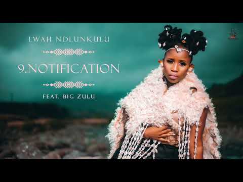 Lwah Ndlunkulu (Ft. Big Zulu) - Notification [Official Audio]