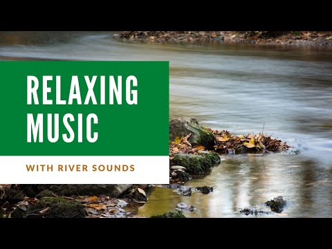 Relaxing Music with Healing River Sounds