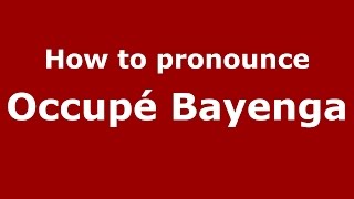 How to pronounce Occupé Bayenga