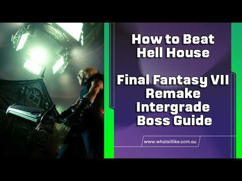How to Beat Hell House – Final Fantasy VII Remake Intergrade Boss Guide