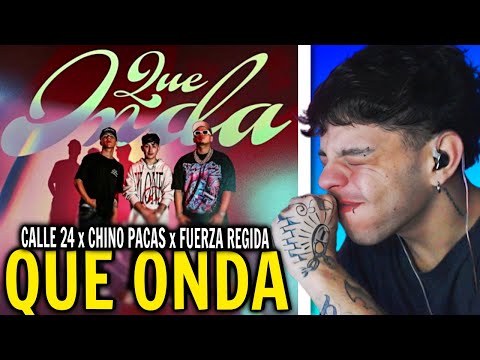(REACCIÓN) Calle 24 x Chino Pacas x Fuerza Regida - Que Onda (Official Audio)