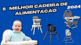 5 CADEIRA DE ALIMENTAÇÃO 2024 | Qual a melhor CADEIRINHA DE ALIMENTAÇÃO             (black friday)