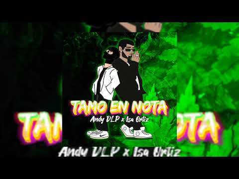 TAMO EN NOTA // ANDY DLP FT ISA ORTIZ