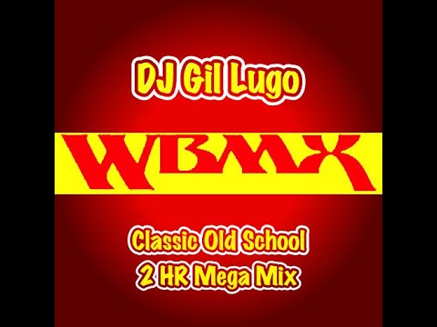 DJ Gil Lugo  WBMX Classic Old School 2 HR Mix