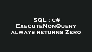 Download the video "SQL : c# ExecuteNonQuery always returns Zero"