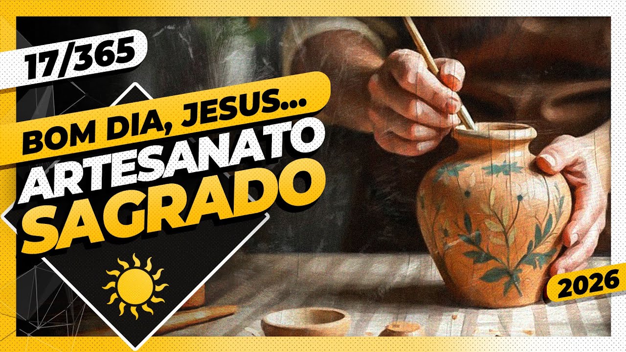 ARTESANATO SAGRADO - Bom dia, Jesus! 17/365 (2026)