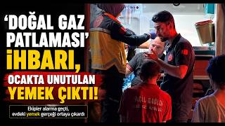  ‘Doğal Gaz Patlaması’ İhbarı, Ocak’ta Unutulan Yemek Çıktı