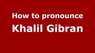 How to pronounce Khalil Gibran