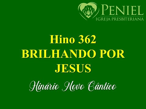Hinário Novo Cântico, Hino 362   "Brilhando por Jesus"