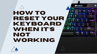 How To Reset Your Keyboard When It