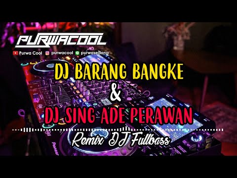 DJ Barang Bangke & DJ Sing Ade Perawan Remix Fullbass
