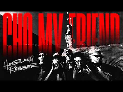 Hustlang Robber - Cho My Friend (Official MV)