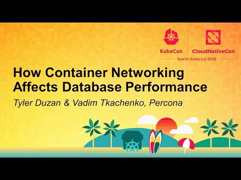 How Container Networking Affects Database Performance - Tyler Duzan & Vadim Tkachenko, Percona