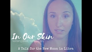 In Our Skin: A Talk for the New Moon in Libra