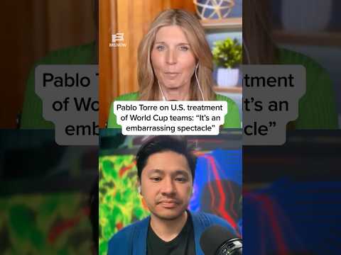 Pablo Torre on U.S. treatment of World Cup teams: 'It's an embarrassing spectacle'