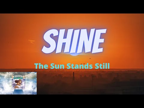 The Sun Stands Still (Shine)