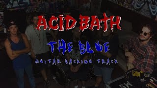 Acid Bath - The Blue -  Guitar Backing Track (Drums, Bass, Vocals)
