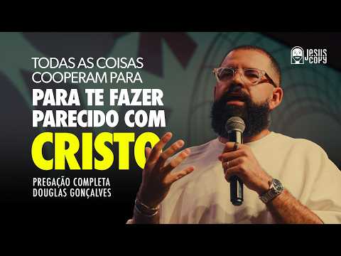 8 práticas para ser transformado à semelhança de Jesus | Pregação Douglas Gonçalves