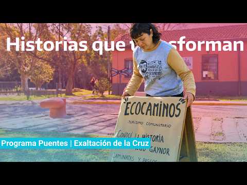 Historias que transforman | Programa Puentes y Ecocaminos en Exaltación de la Cruz