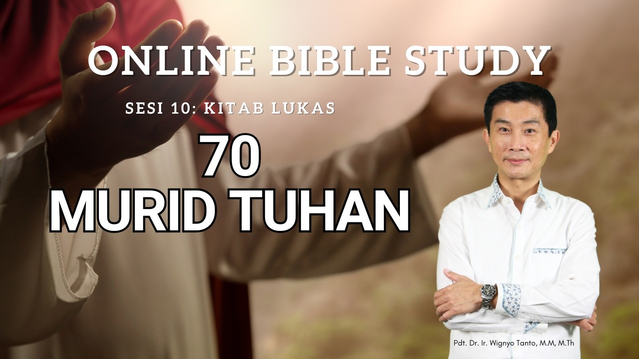 Kitab Lukas – Sesi 10 – 70 Murid Tuhan – Ps. Wignyo Tanto