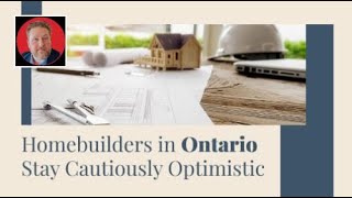 Homebuilders in Ontario Stay Cautiously Optimistic
