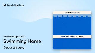 Swimming Home by Deborah Levy · Audiobook preview
