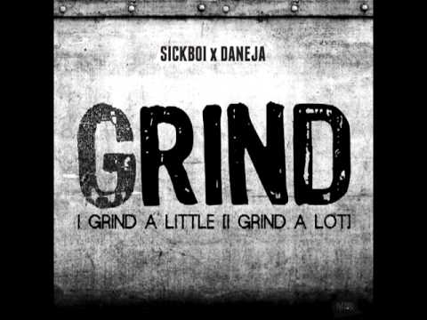 Daneja x Sickboi  - GRIND (I Grind A Little I Grind A Lot)