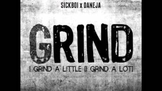 Daneja x Sickboi  - GRIND (I Grind A Little I Grind A Lot)