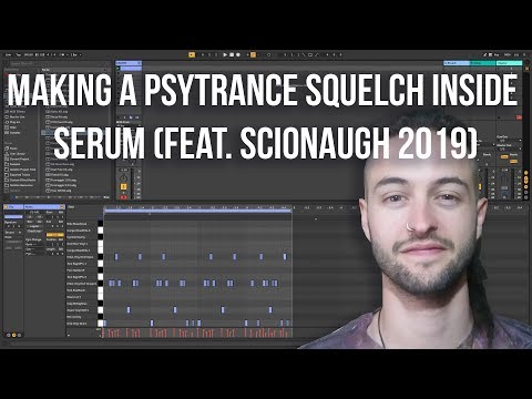 Making a Psytrance Squelch inside SERUM (Feat. Scionaugh 2019)