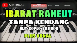 Download lagu IBARAT RAHEUT || TANPA KENDANG DUT-KOPLO-BAJIDOR || PLUS VOKAL mp3