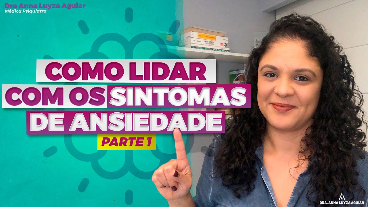 Como lidar com os SINTOMAS DA ANSIEDADE - Parte 1 | Dra. Anna Luyza Aguiar