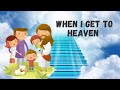 When I Get To Heaven - (Lyrics)
