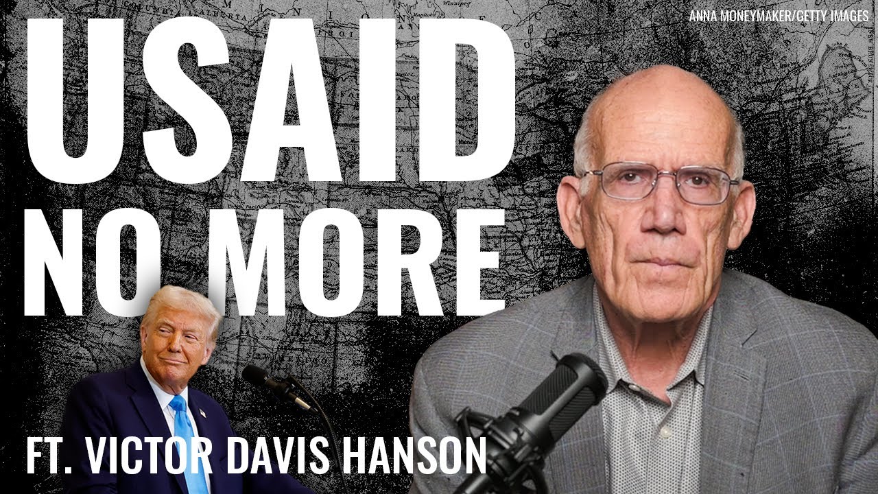Trump Clears House at Leftist ‘Rogue Operation,’ USAID | Victor Davis Hanson