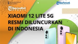 Xiaomi 12 Lite 5G Resmi Diluncurkan di Indonesia, Dibekali Kamera 108 MP, Harga Cuma Rp 5 Jutaan