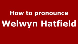 How to pronounce Welwyn Hatfield
