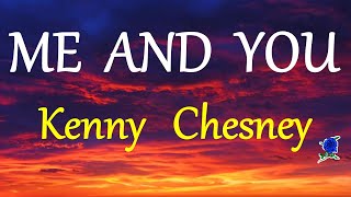ME AND YOU -  KENNY CHESNEY lyrics (HD)