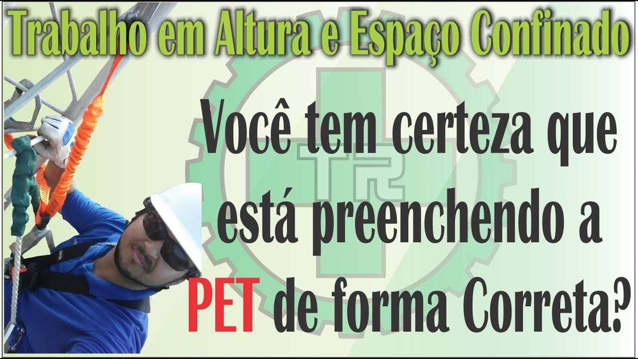 Você tem certeza que está preenchendo a PET (Espaço Confinado - NR 33) de forma correta?