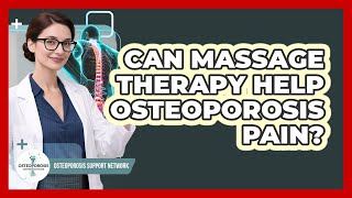 Can Massage Therapy Help Osteoporosis Pain