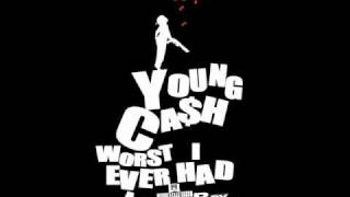 Young Cash- Worst I Ever Had [Audio]