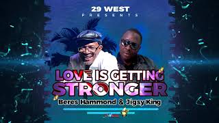 Beres Hammond & Jigsy King | Love is Getting Stronger | Nov 2017