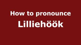 How to pronounce Lilliehöök