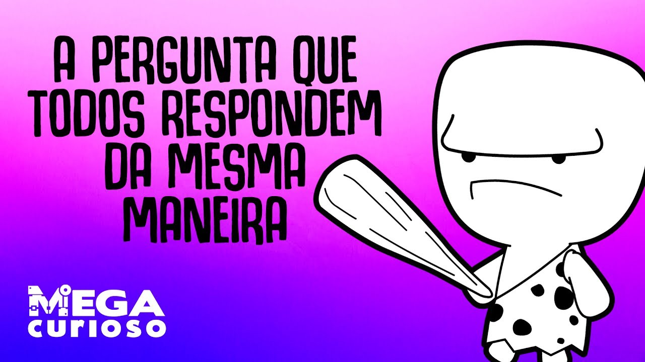 A pergunta que todos respondem da mesma maneira!