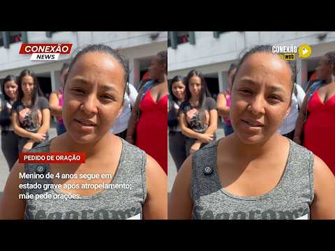 Vídeo: Menino de 4 anos segue em estado grave após atropelamento; mãe pede orações.