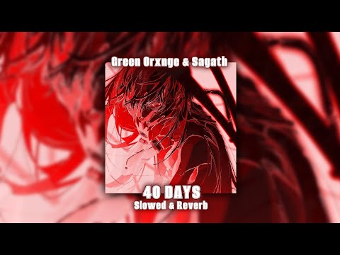 Green Orxnge, Sagath – 40 DAYS (Slowed & Reverb)