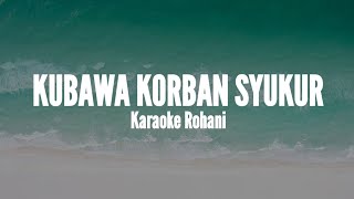 Download lagu Kubawa Korban Syukur - Karaoke Rohani mp3 Download lagu Kubawa Korban Syukur - Karaoke Rohani mp3