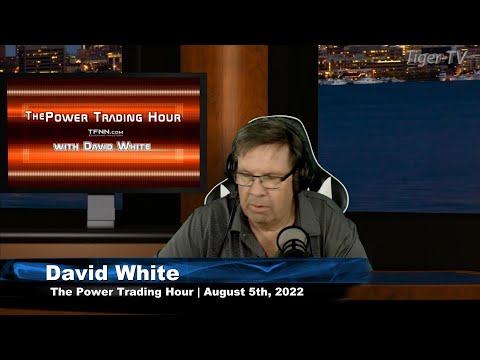 August 5th Power Trading Hour with David White on TFNN - 2022