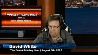 August 5th Power Trading Hour with David White on TFNN - 2022