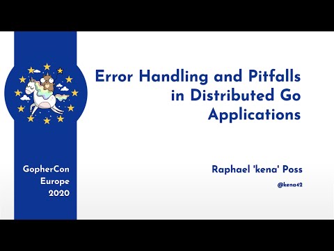 GopherCon Europe 2020: Raphael 'kena' Poss - Error Handling and Pitfalls in Distributed Go Apps
